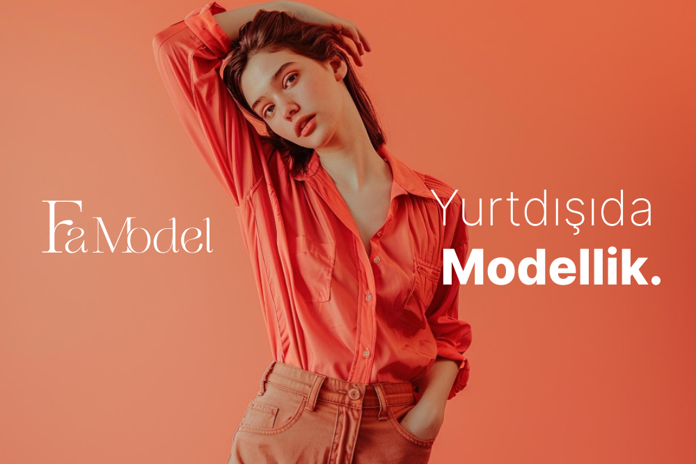 Yurtdışında Model Olmak: Fırsatlar ve Zorluklar